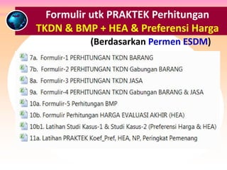 Formulir utk PRAKTEK Perhitungan
TKDN & BMP + HEA & Preferensi Harga
(Berdasarkan Permen ESDM)
 
