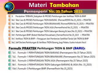 Materi Tambahan
Permenperin No. 35 Tahun 2025
Formulir PRAKTEK Perhitungan TKDN & BMP (BARU):
 