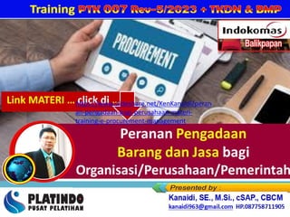 Link MATERI … click di …
https://www.slideshare.net/KenKanaidi/peran
an-pengadaan-bagi-perusahaan-materi-
training-e-procurement-management
 