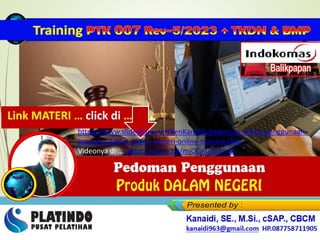 Link MATERI … click di …
https://www.slideshare.net/KenKanaidi/pedoman-teknis-penggunaan-
produksi-dalam-negeri-materi-online-training-tkdn
Videonya di ... https://youtu.be/mjOGnGGUmvA
 