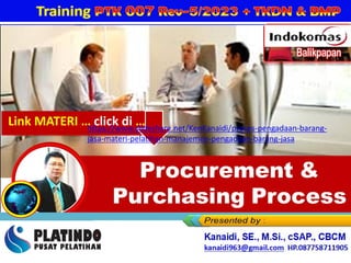 Link MATERI … click di …
https://www.slideshare.net/KenKanaidi/proses-pengadaan-barang-
jasa-materi-pelatihan-manajemen-pengadaan-barang-jasa
 
