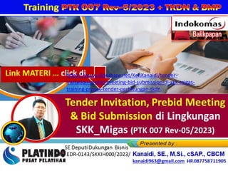 Link MATERI … click di …
https://www.slideshare.net/KenKanaidi/tender-
invitation-prebid-meeting-bid-submission-di-skk-migas-
training-proses-tender-perhitungan-tkdn
 