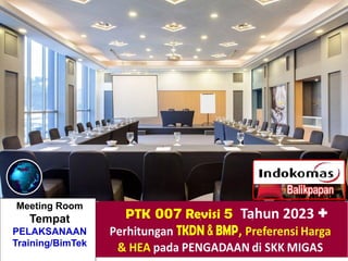 Meeting Room
Tempat
PELAKSANAAN
Training/BimTek
PTK 007 Revisi 5 Tahun 2023 +
 