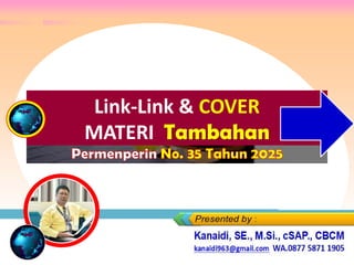 https://www.slideshare.net/KenKanaidi/linklink-materi-training-
percepatan-peningkatan-penggunaan-produk-dn-umk-koperasi-
pada-procurement-inpres-no-02-thn-2022
https://www.slideshare.net/KenKanaidi/linklink-
materi-training-harga-perkiraan-sendiri-hpsoe
Link-Link & COVER
MATERI
Permenperin No. 35 Tahun 2025
 