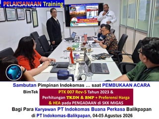 Sambutan Pimpinan Indokomas … saat PEMBUKAAN ACARA
BimTek“Perhitungan + Verifikasi TKDN & BMP”
Bagi Para Karyawan PT Indokomas Buana Perkasa Balikpapan
di PT Indokomas-Balikpapan, 04-05 Agustus 2026
 