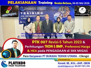 Senin-Selasa, 04-05 Mei 2026
PELAKSANAAN Training
https://www.slideshare.net/slideshow/pelaksanaan-platindo_asyana-04-05-mei-26-link2-materi-
bimtek_ptk-007-rev-5_2023-perhitungan-tkdn-bmp-di-skk-migas-pptx/287374696
 