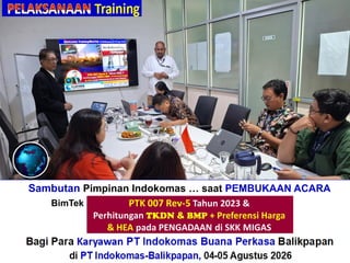 Sambutan Pimpinan Indokomas … saat PEMBUKAAN ACARA
BimTek“Perhitungan + Verifikasi TKDN & BMP”
Bagi Para Karyawan PT Indokomas Buana Perkasa Balikpapan
di PT Indokomas-Balikpapan, 04-05 Agustus 2026
 