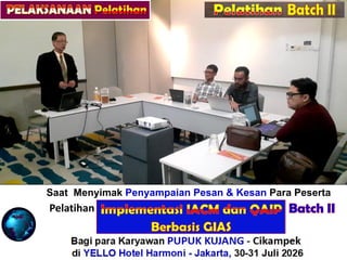 Saat Menyimak Penyampaian Pesan & Kesan Para Peserta
Pelatihan “ALITY ASSURANCE for INTERNAL AUDIT”
Bagi para Karyawan PUPUK KUJANG - Cikampek
di YELLO Hotel Harmoni - Jakarta, 21-22 Juli 2026
Pelatihan Batch II
 