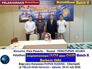 Bersama Para Peserta ... Seusai PENUTUPAN ACARA
Pelatihan “ALITY ASSURANCE for INTERNAL AUDIT”
Bagi para Karyawan PUPUK KUJANG - Cikampek
di YELLO Hotel Harmoni - Jakarta, 21-22 Juli 2026
Batch II
Pelatihan
 
