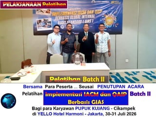 Bersama Para Peserta ... Seusai PENUTUPAN ACARA
Pelatihan “ALITY ASSURANCE for INTERNAL AUDIT”
Bagi para Karyawan PUPUK KUJANG - Cikampek
di YELLO Hotel Harmoni - Jakarta, 21-22 Juli 2026
Batch II
Pelatihan
 