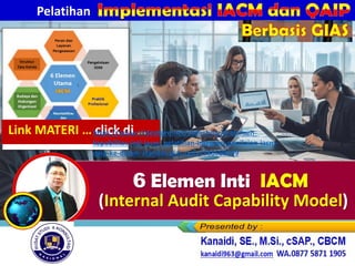 Pelatihan
Berbasis GIAS
Link MATERI … click di …
https://www.slideshare.net/slideshow/6-elemen-
kapabilitas-inti-iacm_pelatihan-integrasi-penilaian-iacm-
qaip-ke-dalam-standar-gias-pptx/288689599
 