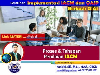 Pelatihan
Berbasis GIAS
Link MATERI … click di …
https://www.slideshare.net/slideshow/proses-tahapan-
penilaian-iacm-integrasi-penilaian-iacm-qaip-ke-dalam-
standar-gias-pptx/288689457
 