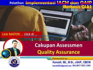 Link MATERI … click di …
https://www.slideshare.net/KenKanaidi/cakup
an-assessmen-quality-assurance
Pelatihan
Berbasis GIAS
 