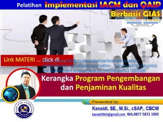 Kerangka Program Pengembangan
dan Penjaminan Kualitas
Link MATERI … click di …
https://www.slideshare.net/slideshow/kerangka-program-
pengembangan-dan-penjaminan-kualitas-_training-quality-assurance-
and-improvement-program-qaip-for-internal-audit/272209100
Pelatihan
Berbasis GIAS
 