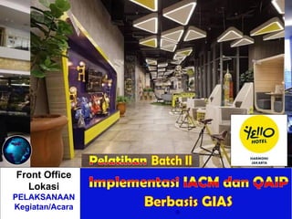 Front Office
Lokasi
PELAKSANAAN
Kegiatan/Acara
 
