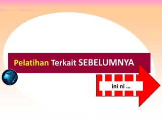 Pelatihan Terkait SEBELUMNYA
ini ni …
 