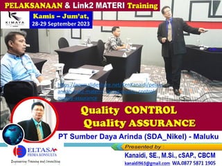 Kamis – Jum’at,
28-29 September 2023
Quality Assurance
Karyawan PT Sumber Daya Arinda (SDA_Nikel) - Maluku
https://www.slideshare.net/KenKanaidi/pelaks
anaan-link2-materi-training-quality-control-
quality-assurance
 