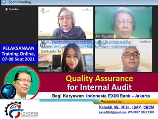 https://www.slideshare.net/KenKanaidi/training-quality-
assurance-for-internal-audit-bagi-karyawan-indonesia-exim-
bank-jakarta
 