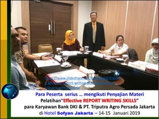 https://www.slideshare.net/KenKanaidi/trainin
g-effective-report-writing-skills-bank-dki-pt-
triputra-agro-persada
 