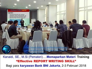 https://www.slideshare.net/KenKanaidi/pelaks
anaan-pelatihan-effective-report-writing-skills-
training-di-bni-di-jakarta
 