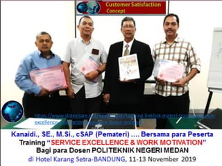 https://www.slideshare.net/KenKanaidi/tarining-linklink-materi-training-service-
excellence-motivation-bagi-para-dosen-polmed
 