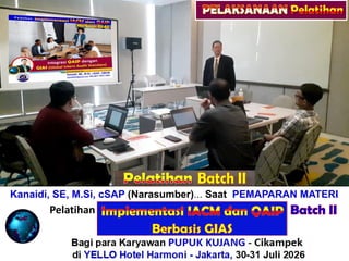 Kanaidi, SE, M.Si, cSAP (Narasumber)... Saat PEMAPARAN MATERI
Pelatihan “ALITY ASSURANCE for INTERNAL AUDIT”
Bagi para Karyawan PUPUK KUJANG - Cikampek
di YELLO Hotel Harmoni - Jakarta, 30-31 Juli 2026
Batch II
Pelatihan
 