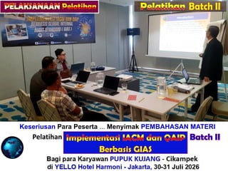 Keseriusan Para Peserta ... Menyimak PEMBAHASAN MATERI
Pelatihan “ALITY ASSURANCE for INTERNAL AUDIT”
Bagi para Karyawan PUPUK KUJANG - Cikampek
di YELLO Hotel Harmoni - Jakarta, 21-22 Juli 2026
Pelatihan Batch II
 