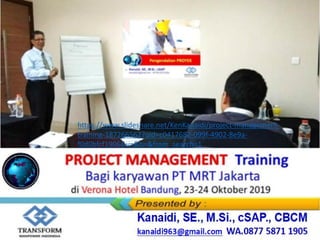 https://www.slideshare.net/KenKanaidi/project-management-
training-187266562?qid=c0417682-099f-4902-8e9a-
f0d0bfcf1906&v=&b=&from_search=1
 