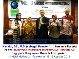 https://www.slideshare.net/KenKanaidi/workshop-training-peluang-tantangan-
hubungan-industrial-di-era-revolusi-industri-40
 