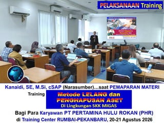 Kanaidi, SE, M.Si, cSAP (Narasumber)…saat PEMAPARAN MATERI
Training“Perhitungan + Verifikasi TKDN & BMP”
Bagi Para Karyawan PT PERTAMINA HULU ROKAN (PHR)
di Training Center RUMBAI-PEKANBARU, 20-21 Agustus 2026
 