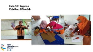 Foto-foto Kegiatan
Pelatihan di Sekolah
Tata Busana
 