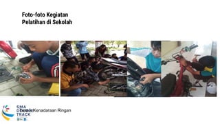 Foto-foto Kegiatan
Pelatihan di Sekolah
Teknik Kenadaraan Ringan
 