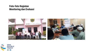 Foto-foto Kegiatan
Monitoring dan Evaluasi
 