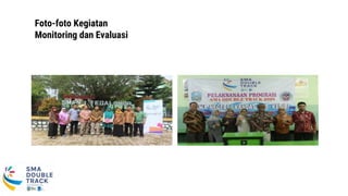 Foto-foto Kegiatan
Monitoring dan Evaluasi
 