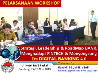 di Hotel FAVE Paskal
Bandung, 27-28 Nov 2019
PELAKSANAAN WORKSHOP
https://www.slideshare.net/KenKanaidi/pelaks
anaan-linklink-materi-workshop-strategi-bank-
menghadapi-fintech-era-digital-40-199669962
 