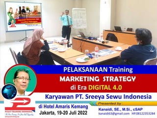 MARKETING STRATEGY 4.0 Training
PELAKSANAAN Training
Karyawan PT. Sreeya Sewu Indonesia
di Hotel Amaris Kemang
Jakarta, 19-20 Juli 2022
 