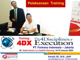 4DX
Training:
PT. Fortress Indonesia – Jakarta
Di Hotel Amaris La Codefin Kemang, 14-15 Januari 2020
Pelaksanaan Training
 