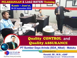 Kamis – Jum’at,
28-29 September 2023
Quality Control and
Quality Assurance
Karyawan PT Sumber Daya Arinda (SDA_Nikel) - Maluku
 