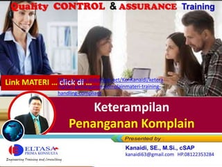 Keterampilan
Penanganan Komplain
Link MATERI … click di …
https://www.slideshare.net/KenKanaidi/ketera
mpilan-penanganan-komplainmateri-training-
handling-compliant
 