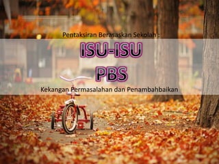 .
Pentaksiran Berasaskan Sekolah :
Kekangan Permasalahan dan Penambahbaikan
 