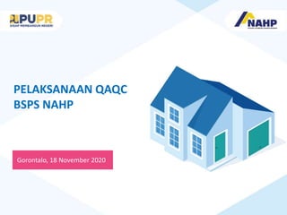 PELAKSANAAN QAQC
BSPS NAHP
Gorontalo, 18 November 2020
 