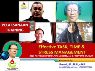 PELAKSANAAN
TRAINING
Effective TASK, TIME &
STRESS MANAGEMENTBagi Karyawan PetroChina-Jakarta, 16-17 November 2020
 