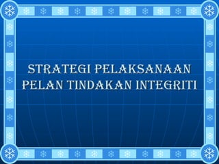 STRATEGI PELAKSANAAN PELAN TINDAKAN INTEGRITI 