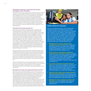 6-23

Menyediakan infrastruktur untuk jaringan dan landasan
pembelajaran melalui 1BestariNet
1BestariNet ialah projek yang diusahakan oleh Kementerian. Di bawah
projek ini, 10,000 sekolah rendah dan menengah di seluruh negara
akan dilengkapi akses Internet 4G dan persekitaran pembelajaran
maya (virtual learning environment (VLE)) pada penhujung
2013. Sambungan Internet berkelajuan tinggi dan akses kepada
Penyelesaian Pembelajaran Bersepadu (Integrated Learning Solution)
bertaraf dunia akan menjadi pemangkin kepada penerapan ICT
dalam operasi harian Kementerian, dan mampu memacu Malaysia
ke barisan hadapan inovasi ICT dalam pendidikan. Kementerian
akan memastikan semua guru dilatih dan cekap menggunakan VLE
menjelang 2015.

Pembekalan lebih banyak peralatan ICT
Kementerian akan memberi tumpuan kepada pembekalan lebih
banyak peralatan ICT, kepada murid dan guru selain komputer
seperti tablet atau telefon pintar, kerana peranti digital semakin lama
semakin bersepadu. Kementerian akan membangunkan inovasi ICT
melalui beberapa dimensi dalam usaha mengekalkan kecekapan
kos. Kementerian akan mengkaji perolehan peralatan yang sesuai
untuk tujuan tertentu. Kementerian telahpun memulakan usaha
melalui penggunaan “thin-client computers”, yakni terminal “lowend computer” dengan fungsi yang terhad dan bergantung kepada
server untuk memberikan kuasa kepada komputer dalam usaha untuk
mengurangkan kos. Sebagai alternatif kepada kemudahan ICT sedia
ada (makmal komputer), Kementerian akan menguji penggunaan
kaedah baharu yang kurang menggunakan sumber seperti kaedah
perpustakaan atau pusat pinjaman komputer bimbit dan komputer
bergerak (computers-on-wheels).
Selain pembekalan aset dan infrastruktur fizikal, Kementerian akan
mengkaji proses perolehan sedia ada bagi menangani kebimbangan
masa kini berhubung penyelenggaraan dan kos kitar hayat peralatan
ICT, serta dasar bagi penggantian inventori peralatan ICT sedia
ada. Kementerian juga akan mempertimbangkan inovasi baharu
dalam proses perolehan seperti pembelian terus daripada pengilang,
perjanjian penyewaan, dan perkongsian swasta untuk menurunkan
kos.
Sasarannya adalah untuk mencapai nisbah minimum satu komputer
untuk 10 murid dalam usaha menyediakan komputer yang mencukupi
bagi murid untuk belajar menggunakan ICT serta mengambil
kesempatan daripada inovasi yang menyokong pembelajaran secara
menyeluruh.

Takrifan literasi ICT untuk guru
Persatuan Antarabangsa Teknologi dalam Pendidikan atau
International Society for Technology in Education (ISTE)
merupakan persatuan global yang menyokong kecemerlangan
dalam pengajaran dan pembelajaran melalui penggunaan ICT
yang inovatif serta berkesan. Mewakili lebih 100,000 pendidik
seluruh dunia, ISTE telah menyediakan set penanda aras yang
diiktiraf antarabangsa bagi membantu mengukur kecekapan
dalam menyepadukan ICT dalam pendidikan, yang dikenali
sebagai Standard Kebangsaan Pendidikan Teknologi atau
National Education Technology Standards (NETS). NETS
memerlukan semua guru mencapai standard berikut:
•	

Memudahcara dan mencetus inspirasi kepada
pembelajaran murid dan kreativiti: Guru menggunakan
pengetahuan tentang isi kandungan subjek, pengajaran
dan pembelajaran, serta teknologi untuk memudahcara
pengalaman pembelajaran, kreativiti, dan inovasi dalam
interaksi bersemuka dan persekitaran maya;

•	

Mereka bentuk dan membangunkan pengalaman
pembelajaran dan pentaksiran era digital: Guru mereka
bentuk, membangun dan menilai pengalaman pembelajaran
dan pentaksiran yang autentik. Mereka menggabungkan
alat kontemporari dan sumber bagi memaksimumkan
pembelajaran isi kandungan dalam konteks dan
membangunkan pengetahuan, kemahiran, serta sikap untuk
menggunakan ICT;

•	

Guru sebagai model bekerja dan belajar dalam era
digital: Guru mempamerkan pengetahuan, kemahiran, dan
proses kerja mewakili seorang profesional yang inovatif
dalam masyarakat global dan digital, termasuk kemahiran
tinggi dalam sistem ICT dan peralatan digital untuk
menyokong kejayaan dan inovasi dalam kalangan murid;

•	

Mempromosi dan menjadi model sebagai masyarakat
digital yang bertanggungjawab: Guru memahami isu-isu
masyarakat setempat dan global serta bertanggungjawab
dalam budaya digital dan mempamerkan tingkah laku yang
betul serta beretika dalam amalan profesionalnya; dan

•	

Melibatkan diri dalam pembangunan profesional dan
kepimpinan: Guru menambahbaik amalan profesional
secara berterusan dan mengamalkan pembelajaran
sepanjang hayat.

Memastikan semua guru dan pegawai Kementerian celik ICT
Kementerian akan memastikan bahawa semua guru berada pada
tahap minimum literasi ICT pada akhir tahun 2015. Standard literasi
ICT yang dikehendaki adalah berdasarkan rubrik kompetensi ICT
yang dibangunkan oleh Persatuan Antarabangsa Teknologi dalam
Pendidikan (ISTE). Semua guru pelatih dikehendaki mencapai
standard kompetensi sebagai sebahagian daripada latihan
praperkhidmatan mereka. Guru dalam perkhidmatan pula perlu lulus
ujian diagnostik atas talian menjelang 2014. Mereka yang tidak lulus
ujian ini dikehendaki melengkapkan satu siri modul latihan atas talian
dan menduduki semula ujian diagnostik tersebut pada akhir tahun
2015. Proses ujian dan latihan ini akan disokong melalui platform
pembangunan profesional yang dikendalikan dalam VLE 1BestariNet.

 