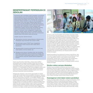 Pelan Pembangunan Pendidikan Malaysia 2013 - 2025
Bab 7 Struktur Sistem

Mempertingkat perpaduan di
sekolah
Kementerian akan memastikan sistem pendidikan menyediakan
peluang kepada murid untuk berinteraksi dengan individu lain
yang berbeza latar belakang sosioekonomi, agama, etnik dan
lokasi geografi serta belajar untuk memahami dan menerima
perbezaan. Melalui interaksi ini, satu set nilai dan pengalaman
serta aspirasi untuk masa depan Malaysia dapat dibentuk.
Seterusnya, nilai serta pengalaman yang dikongsi bersama ini
akan menjadi asas pemupukan identiti nasional dan perpaduan.
Kementerian akan memberikan tumpuan kepada usaha
melaksanakan langkah intervensi bagi menyediakan peluang
untuk murid berinteraksi merentasi semua jenis sekolah.
Langkah ini bertujuan untuk menggalakkan integrasi yang
lebih kukuh dengan objektif utamanya menjadikan Sekolah
Kebangsaan sebagai sekolah pilihan utama dan membolehkan
interaksi antara murid berlaku secara semula jadi.
Langkah yang akan diambil termasuk:
▪▪ Meningkatkan kemahiran bahasa Malaysia di Sekolah Jenis
Kebangsaan bagi menambah baik transisi ke SMK;
▪▪ Mempertingkat program RIMUP bagi menggalakkan
persahabatan antara kumpulan etnik melalui aktiviti
kokurikulum;
▪▪ Memperkenalkan komponen perkhidmatan komuniti yang
wajib diadakan di semua sekolah; dan
▪▪ Mengkaji semula elemen Pendidikan Islam dan Pendidikan
Moral bagi memasukkan elemen pemahaman terhadap nilai
teras dan falsafah kepada agama-agama utama di Malaysia
serta penekanan yang lebih kepada aplikasi pengetahuan
tersebut.

Seperti yang dinyatakan dalam Bab 3, dengan adanya pilihan
persekolahan pada peringkat pendidikan rendah dan menengah
oleh pihak awam atau swasta, sistem pendidikan Malaysia mampu
menyediakan pilihan yang pelbagai kepada ibu bapa dan murid
(Ekshibit 7-11). Kepelbagaian ini ialah hasil peninggalan sejarah serta
perbezaan besar yang wujud antara kaum. Kementerian komited
dalam menyediakan pendidikan berkualiti kepada semua murid
merentasi semua jenis sistem persekolahan.
Sehingga kini, daripada 2.9 juta murid yang berdaftar di sekolah
rendah, 98% berada dalam sistem pendidikan kebangsaan. Daripada
jumlah 98% tersebut, 74% berdaftar di SK yangmenggunakan bahasa
Malaysia sebagai bahasa pengantar, 21% berdaftar di SJK(C) yang
menggunakan bahasa Cina sebagai bahasa pengantar, 3% di SJK(T)
yang menggunakan bahasa Tamil sebagai bahasa pengantar, dan
kurang daripada 1% berdaftar di SABK dan sekolah pendidikan khas.
Selebihnya, iaitu 2% pula berdaftar dengan sekolah swasta dengan
pilihan sekolah melibatkan sekolah swasta yang menggunakan
kurikulum kebangsaan, sekolah antarabangsa yang menggunakan
kurikulum luar negara, sekolah agama dan sekolah pendidikan khas.

Seramai 2.3 juta murid berdaftar pada peringkat menengah rendah
dan atas di semua sekolah kebangsaan dan swasta. Daripada jumlah
ini, hampir 96% murid belajar di sekolah kebangsaan dengan 93%
berdaftar di SMK. Walau bagaimanapun, dalam kategori SMK secara
keseluruhannya, terdapat beberapa program persekolahan yang
boleh dipilih oleh murid. Secara khusus, murid boleh memilih untuk
memasuki SMK harian (88% daripada jumlah keseluruhan enrolmen
sekolah menengah), SBP (2% daripada jumlah keseluruhan enrolmen
sekolah menengah), sekolah teknik atau vokasional (2% daripada
jumlah enrolmen sekolah menengah), dan SMKA (1% daripada jumlah
enrolmen sekolah menengah). Terdapat juga beberapa pilihan lain
yang disediakan, termasuk SABK peringkat menengah dan sekolah
pendidikan khas (keseluruhannya 3% daripada jumlah enrolmen
sekolah menengah).
Sekolah persendirian Cina mempunyai enrolmen yang terbesar, iaitu
sebanyak 3% daripada jumlah keseluruhan murid sekolah menengah
swasta. Bagi pilihan sekolah swasta yang lain seperti sekolah
antarabangsa, sekolah agama, sekolah swasta yang menggunakan
kurikulum kebangsaan dan sekolah pendidikan khas secara
keseluruhannya menyumbang hampir 1% daripada jumlah enrolmen
sekolah menengah.

Struktur sistem semasa dikekalkan
Struktur sistem pendidikan di Malaysia pada masa ini akan
dikekalkan, khususnya bagi SJK yang menggunakan bahasa Cina dan
bahasa Tamil sebagai bahasa pengantar. Ibu bapa mempunyai pilihan
sama ada untuk menghantar anak mereka ke SK atau SJK. Selepas
tamat sekolah rendah, semua murid daripada pelbagai jenis sekolah
akan digabungkan apabila mereka memasuki SMK. Keputusan ini
selari dengan pandangan majoriti dalam Dialog Nasional.

Keseragaman etnik dalam sistem pendidikan
Seperti yang dibincangkan dalam Bab 3, walaupun keseluruhan sistem
pendidikan di Malaysia memperlihatkan kepelbagaian, terdapat
sekolah pilihan tertentu yang memperlihatkan persekitaran etnik
yang seragam. Sebagai contoh, pada peringkat sekolah rendah, 86%
enrolmen di SK ialah murid Melayu, 86% enrolmen di SJK(C) ialah
murid Cina, dan 96% enrolmen di SJK(T) ialah murid India. Walau

7-16

 