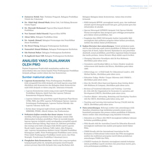 Pelan Pembangunan Pendidikan Malaysia 2013 - 2025
Lampiran II: Metodologi

▪▪ Zainuren Mohd. Nor, Timbalan Pengarah, Bahagian Pendidikan
Teknik dan Vokasional

Bahagian-Bahagian dalam Kementerian. Antara data tersebut
termasuk:

▪▪ Dr. Aliah Haji Ahmad Shah, Ketua Unit, Unit Bidang Ekonomi
Utama Negara

»» EMIS daripada BPPDP, merangkumi murid, guru, dan maklumat
sekolah seperti demografi murid dan guru, gred jawatan guru dan
infrastruktur di sekolah;

▪▪ Dr. Marzuki Mohamad, Pegawai Khas kepada Menteri
Pendidikan
▪▪ Nor Zamani Abdol Hamid, Pegawai Khas KPPM
▪▪ Abrar Idris, Bahagian Pendidikan Islam
▪▪ Dr. Asmah Ahmad, Bahagian Perancangan dan Penyelidikan
Dasar Pendidikan
▪▪ Ho Wooi Cheng, Bahagian Pembangunan Kurikulum
▪▪ Zamzaitul Akmal Hisham, Bahagian Pembangunan Kurikulum
▪▪ Ida Hairani Bakar, Bahagian Pembangunan Kurikulum
▪▪ B.Jagdeesh Kaur Gill, Bahagian Pembangunan Kurikulum

Analisis yang dijalankan
oleh PMO
Pejabat Pengurusan Projek telah menjalankan analisis dan
menyediakan data asas utama kepada Pelan Pembangunan Pendidikan
daripada pelbagai sumber dalam dan luar Kementerian.

Sumber maklumat utama
▪▪ Laporan Kementerian: Pelan Pembangunan Pendidikan
telah mengambil kira lebih daripada 100 buah laporan yang telah
diterbitkan oleh Kementerian dan Bahagian dalam Kementerian
sejak lebih daripada 10 tahun yang lalu. Antaranya termasuk:
»» Laporan Kementerian untuk orang awam seperti Perangkaan
Pendidikan Malaysia, Quick Facts dan Laporan Tahunan
Kementerian Pelajaran Malaysia;
»» Laporan dalaman dan penerbitan seperti Keputusan Peperiksaan
UPSR, PMR, dan SPM, Laporan Perbelanjaan Operasi, Laporan
Perbelanjaan Pembangunan, Laporan Naziran Sekolah, dan
Laporan Tahunan Audit; dan
»» Kertas dasar mengenai topik tertentu seperti KSSR, PBS,
MBMMBI, PPSMI, 1Murid 1Sukan, dan Pembestarian.
▪▪ Dokumen kajian semula dan dasar utama: Semenjak
merdeka, beberapa perubahan besar dan kajian semula telah
dilaksanakan berkaitan pendidikan. Pelan ini merujuk kepada
laporan-laporan terdahulu untuk mendapatkan perspektif sejarah
merentas beberapa bidang. Bagi tujuan ini, dokumen perubahan
dan strategi serta bukti sokongan telah diteliti seperti Laporan
Razak (1956), Laporan Rahman Talib (1960), Akta Pelajaran
1961, Laporan Jawatankuasa Kabinet (1979), Falsafah Pendidikan
Kebangsaan (1988), Pelan Pembangunan Pendidikan (2001-2010),
Pelan Induk Pembangunan Pendidikan (2006-2010), dan Pelan
Strategik: Transformasi Pendidikan Vokasional (2011).
▪▪ Pangkalan data Kementerian: Analisis data yang merupakan
tunjang kepada pelan ini, daripada pencapaian murid kepada
pemacu prestasi diperoleh daripada data yang disediakan oleh

»» Operasi Menengah (OPMEN) daripada Unit Operasi Sekolah
Harian merangkumi data mengenai guru sehingga penempatan
guru dalam sistem pendidikan; dan
»» Pangkalan data EMIS IAB daripada Institut Aminuddin Baki
merangkumi data pelibatan pengetua dalam latihan persediaan,
induksi dan latihan dalam perkhidmatan.
▪▪ Kajian literatur dan antarabangsa: Untuk melakukan tanda
aras ke atas beberapa aspek sistem pendidikan di Malaysia dengan
negara lain di dunia, kajian literatur dijalankan ke atas penerbitan
akademik, jurnal pendidikan, penerbitan organisasi bukan kerajaan
dan media perdana. Antara literatur dikaji adalah seperti berikut:
»» Changing Education Paradigms oleh Sir Ken Robinson,
diterbitkan pada tahun 2010;
»» Cumulative and Residual Effects on Future Student Academic
Achievement oleh Sanders and Rivers, diterbitkan pada tahun
1996;
»» Deliverology 101: A Field Guide For Educational Leaders, oleh
Michael Barber, diterbitkan pada tahun 2010;
»» Education Today: Mother Tongue Dilemma oleh UNESCO,
diterbitkan pada tahun 2002;
»» How the World’s Most Improved Systems Keep Getting Better
oleh McKinsey & Company, diterbitkan pada tahun 2010;
»» Reviews of Vocational Education and Training—Learning
for Jobs oleh the Organisation for Economic Co-operation and
Development (OECD), diterbitkan pada tahun 2010;
»» Teachers Matter: Attracting, Retaining and Developing Teachers
oleh the OECD, diterbitkan pada tahun 2005; and
»» Teaching and Learning International Survey (TALIS) oleh the
OECD, diterbitkan pada tahun 2010.
▪▪ Data antarabangsa: Beberapa sumber data antarabangsa telah
dianalisis selanjutnya bagi melakukan penanda arasan secara
kuantitatif pencapaian dan pemacu sistem pendidikan di Malaysia.
Antara sumber data antarabangsa yang dianalisis termasuk:
»» Education at a Glance oleh OECD merangkumi indikator tahunan
berkaitan pendidikan global;
»» PISA Results oleh the Australian Council for Education Research
merangkumi maklumat dan analisis pencapaian murid dalam
PISA;
»» TIMSS Results oleh the International Association for the
Evaluation of Educational Achievement dan PISA merangkumi
analisis dan maklumat pencapaian murid dalam pentaksiran
antarabangsa TIMSS dan PISA;
»» UNESCO Institute for Statistics merangkumi statistik berkaitan
sistem pendidikan seperti enrolmen dan penyertaan murid, guru,
serta perbelanjaan pendidikan; dan

A-8

 