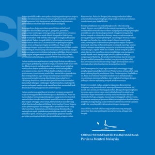 SI

Sistem pendidikan kita merupakan tunjang pembangunan negara.
Sistem ini telah menyediakan ilmu pengetahuan dan kemahiran
kepada generasi kini dan generasi sebelumnya bagi memacu
pertumbuhan ekonomi dan memakmurkan negara.
Sesungguhnya, kejayaan sistem pendidikan adalah hasil
kegigihan dan dedikasi para guru, pengetua, pentadbir,
pegawai dan kakitangan sokongan yang menjadi teras kekuatan
Kementerian Pelajaran sejak dahulu hingga kini. Bakti yang
telah dicurahkan oleh mereka tidak dapat disangkal oleh manamana pihak. Dalam tempoh lebih 55 tahun negara mencapai
kemerdekaan misalnya, kita menyaksikan peningkatan yang
ketara akses pelbagai peringkat pendidikan. Negara boleh
berbangga dengan kejayaan kita menyediakan pendidikan rendah
dan menengah rendah yang telah mencapai tahap hampir sejagat.
Kejayaan negara menyediakan peluang pendidikan dalam tempoh
yang singkat selepas merdeka telah diakui dan diiktiraf oleh
pertubuhan antarabangsa, seperti UNESCO dan Bank Dunia.
Dalam usaha mencapai aspirasi yang tinggi dalam persekitaran
persaingan global yang semakin sengit, kita tidak boleh lalai. Oleh
itu, Malaysia perlu melaksanakan perubahan besar terhadap
keseluruhan sistem pendidikan semasa untuk melonjakkan
pencapaian semua murid. Tidak dinafikan bahawa proses
pelaksanaan transformasi pendidikan memerlukan pendekatan
dan strategi baharu agar setiap murid mampu memiliki dan
menguasai kemahiran yang diperlukan dalam abad ke-21.
Oleh yang demikian, transformasi pendidikan bukan sekadar
menambah bilangan kakitangan dan kemudahan, malah perlu
menjurus kepada usaha untuk memahami dan menambah baik
dinamik proses pengajaran dan pembelajaran.
Dalam usaha mencapai hasrat tersebut, kerajaan mengambil
langkah menggubal Pelan Pembangunan Pendidikan. Pelan ini
menyediakan kerangka pembangunan yang menyeluruh untuk
menzahirkan transformasi sistem pendidikan secara pantas
dan mapan sehingga tahun 2025. Bersandarkan inisiatif yang
telah diperkenalkan bawah Bidang Keberhasilan Utama Negara,
pelan pembangunan ini menggariskan perubahan besar yang
kita hasratkan. Antara lain, perubahan yang dimaksudkan
merangkum aspek pendekatan pembelajaran murid, kaedah
pemilihan guru, latihan guru, penyediaan ganjaran kepada
guru dan pemimpin sekolah, dan pendekatan pengoperasian

Malaysia Education Blueprint 2013 - 2025
Foreword

Kementerian. Pelan ini dengan jelas menggambarkan faktor
penambahbaikan penting bagi setiap langkah dalam perjalanan
transformasi yang bakal dilalui.
Kesemua matlamat ini melambangkan cita-cita kita yang
tinggi. Namun, saya yakin kita berupaya mencapainya. Hal ini
termasuklah memastikan enrolmen sejagat pada pelbagai peringkat
pendidikan, iaitu daripada prasekolah hingga menengah atas
dalam tempoh 10 tahun akan datang, mengurangkan separuh
jurang pencapaian antara kelompok kaya dengan miskin, bandar
dengan luar bandar, dan antara negeri dalam tempoh yang
sama, meningkatkan kedudukan pencapaian negara daripada
kelompok sepertiga terbawah kepada kelompok sepertiga teratas
dalam kalangan negara yang menyertai pentaksiran peringkat
antarabangsa, seperti PISA dan TIMSS, dalam tempoh l5 tahun
akan datang, dan membina sistem pendidikan yang mengasuh
kanak-kanak untuk menghargai keunikan identiti sebagai
warganegara Malaysia. Secara keseluruhannya, hasrat ini mesti
dicapai melalui pengagihan sumber yang terancang dan teliti,
dan seterusnya memastikan setiap ringgit dibelanjakan untuk
meningkatkan keberhasilan dan kemenjadian murid.
Pada kesempatan ini, saya ingin merakamkan setinggi-tinggi
penghargaan kepada Kementerian Pelajaran dan semua pihak yang
menyumbang kepada pembinaan Pelan Pembangunan Pendidikan
ini. Saya akui bahawa bukanlah mudah untuk melaksanakan
transformasi sistem pendidikan, dan kita bakal berdepan dengan
pelbagai cabaran sepanjang tempoh pelaksanaannya.
Tetapi percayalah, bukan sahaja kerajaan dan Kementerian
Pelajaran yang komited untuk mencapai kesemua matlamat ini,
malah saya secara peribadi juga komited. Dengan berganding bahu
bersama-sama rakyat, saya amat yakin bahawa kita akan terus
tabah dan dapat memastikan setiap matlamat berjaya dicapai.
Daripada ibu bapa, anggota masyarakat sehinggalah sektor swasta,
kita semua mempunyai peranan dalam meningkatkan kualiti sistem
pendidikan negara yang akan membantu menyemai benih kejayaan
anak kita, yang dapat kita laksanakan dengan bangganya.
Insya Allah, marilah kita harungi perjalanan yang menguja,
mencabar dan amat penting ini secara bersama, sebagai satu
bangsa.

YAB Dato’ Sri Mohd Najib bin Tun Haji Abdul Razak

Perdana Menteri Malaysia

7

 