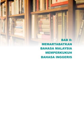 BAB 8:
 MEMARTABATKAN
BAHASA MALAYSIA
  MEMPERKUKUH
BAHASA INGGERIS
 