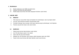 2
4. ISU/MASALAH
4.1 Masalah pelaksanaan ujian SEGAK yang tidak teratur
4.2 Pengursan fail panitia yang tidak sistematik
4.3 Masalah pelajar yang kurang mahir dalam penguasaan kemahiran sukan tertentu
5. ANALISIS SWOT
5.1 KEKUATA N
i. Pihak pengurusan yang prihatin dengan permasalahan dan perkembangan sukan di peringkat sekolah
ii. Guru-guru yang mempunyai kemahiran yang baik dalam sukan
iii. Peruntukan kewangan yang mencukupi untuk tujuan sebarang program perkembangan murid dijalankan.
iv. Prasarana yang baik dan banyak untuk sukan tersedia
5.2 KELEMA HA N
i. Pelajar kurang berminat dalam kemahiran sukan tertentu
ii. Guru PJK selalu dengan pogram di luar sekolah
iii. Jadual waktu PJK yang lewat dimulakan
iv. Ketiadaan guru PJK perempuan untuk mengurus aktiviti berasingan seperti ujian SEGAK
v. Program utama yang dirancang tidak dapat dijalankan seperti yang dirancang.
 