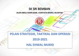 PELAN TINDAKAN STRATEGIK, TAKTIKAL DAN OPERASI 2019-2021 SK SRI BEMBAN